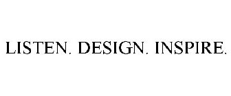 LISTEN. DESIGN. INSPIRE.