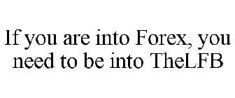 IF YOU ARE INTO FOREX, YOU NEED TO BE INTO THELFB