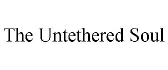 THE UNTETHERED SOUL