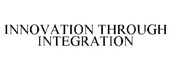 INNOVATION THROUGH INTEGRATION