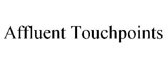 AFFLUENT TOUCHPOINTS