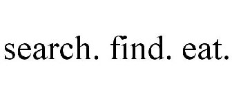 SEARCH. FIND. EAT.