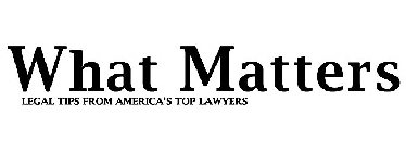 WHAT MATTERS LEGAL TIPS FROM AMERICA'S TOP LAWYERS