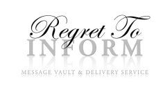 REGRET TO INFORM MESSAGE VAULT & DELIVERY SERVICES