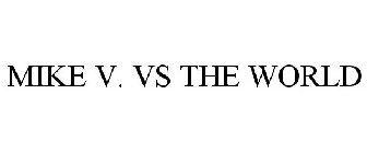 MIKE V. VS THE WORLD