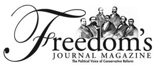 FREEDOM'S JOURNAL MAGAZINE THE POLITICAL VOICE OF CONSERVATIVE REFORM