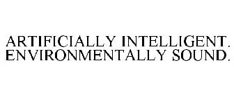 ARTIFICIALLY INTELLIGENT. ENVIRONMENTALLY SOUND.