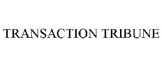 TRANSACTION TRIBUNE