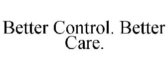 BETTER CONTROL. BETTER CARE.