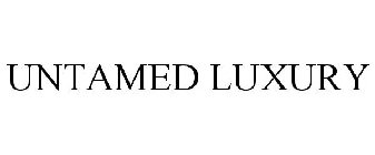 UNTAMED LUXURY