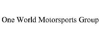 ONE WORLD MOTORSPORTS GROUP