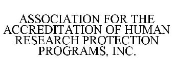 ASSOCIATION FOR THE ACCREDITATION OF HUMAN RESEARCH PROTECTION PROGRAMS, INC.