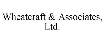 WHEATCRAFT & ASSOCIATES, LTD.