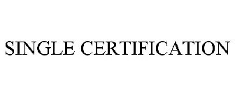 SINGLE CERTIFICATION