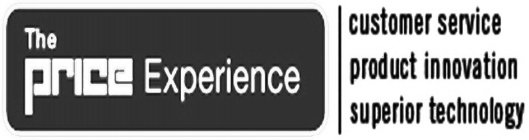 THE PRICE EXPERIENCE CUSTOMER SERVICE PRODUCT INNOVATION SUPERIOR TECHNOLOGY