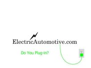 ELECTRICAUTOMOTIVE.COM DO YOU PLUG-IN?