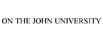 ON THE JOHN UNIVERSITY