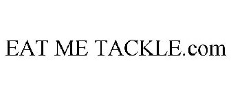 EAT ME TACKLE.COM