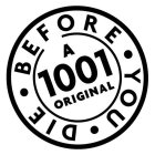 BEFORE YOU DIE A 1001 ORIGINAL