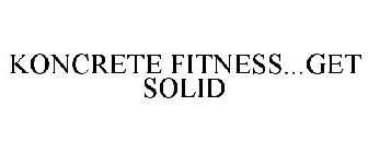 KONCRETE FITNESS...GET SOLID