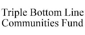 TRIPLE BOTTOM LINE COMMUNITIES FUND