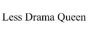 LESS DRAMA QUEEN