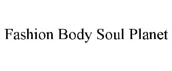 FASHION BODY SOUL PLANET