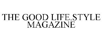 THE GOOD LIFE.STYLE MAGAZINE