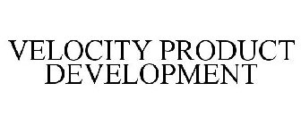 VELOCITY PRODUCT DEVELOPMENT