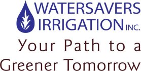 WATERSAVERS IRRIGATION INC. YOUR PATH TO A GREENER TOMORROW