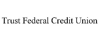 TRUST FEDERAL CREDIT UNION