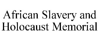 AFRICAN SLAVERY AND HOLOCAUST MEMORIAL