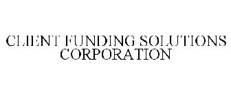 CLIENT FUNDING SOLUTIONS CORPORATION