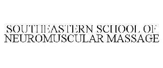 SOUTHEASTERN SCHOOL OF NEUROMUSCULAR MASSAGE