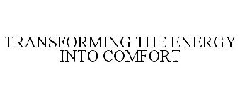 TRANSFORMING THE ENERGY INTO COMFORT