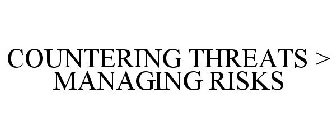 COUNTERING THREATS > MANAGING RISKS