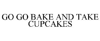 GO GO BAKE AND TAKE CUPCAKES