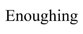 ENOUGHING