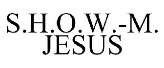 S.H.O.W.-M. JESUS