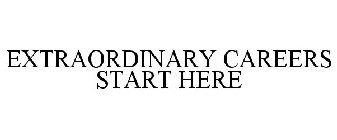 EXTRAORDINARY CAREERS START HERE