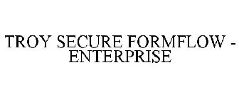 TROY SECURE FORMFLOW - ENTERPRISE