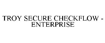 TROY SECURE CHECKFLOW - ENTERPRISE