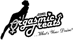 ORGASMIC TREATS.COM ... WHAT'S YOUR DESIRE?