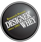 DESIGNER WHEY RESEARCH PROVEN SINCE 1993