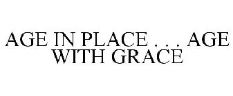 AGE IN PLACE . . . AGE WITH GRACE