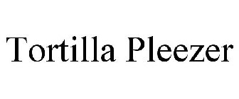 TORTILLA PLEEZER