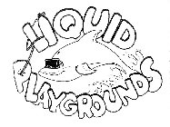 L QUID PLAYGROUNDS