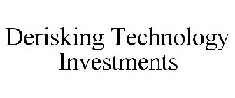 DERISKING TECHNOLOGY INVESTMENTS