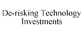 DE-RISKING TECHNOLOGY INVESTMENTS