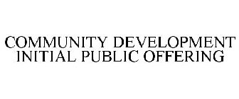 COMMUNITY DEVELOPMENT INITIAL PUBLIC OFFERING